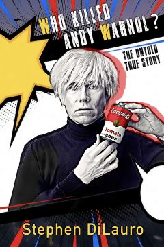 Stephen dilauro who killed andy warhol cover book 240